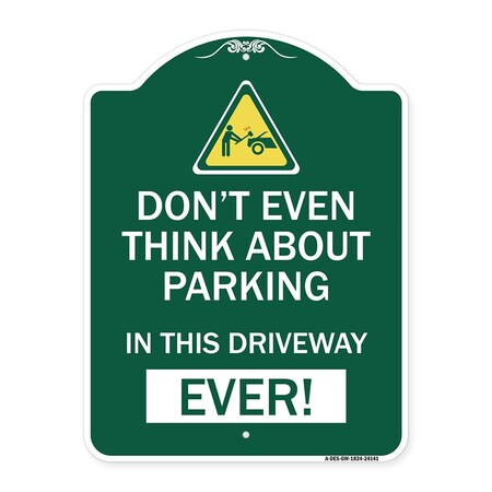 Signmission Do Not Think About Parking in This Driveway Ever W/ Graphic Alum Sign, 18" x 24", GW-1824-24141 A-DES-GW-1824-24141